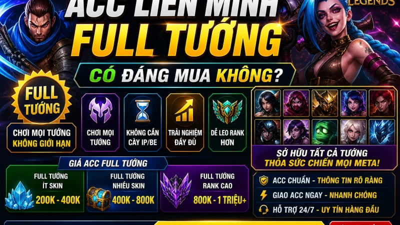 Acc Liên Minh full tướng có đáng mua không? Giá bao nhiêu?